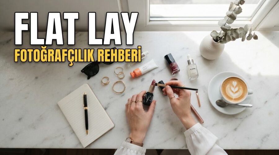 Flat Lay Fotoğrafçılık Nedir? Sosyal Medya İçin Adım Adım Kurulum