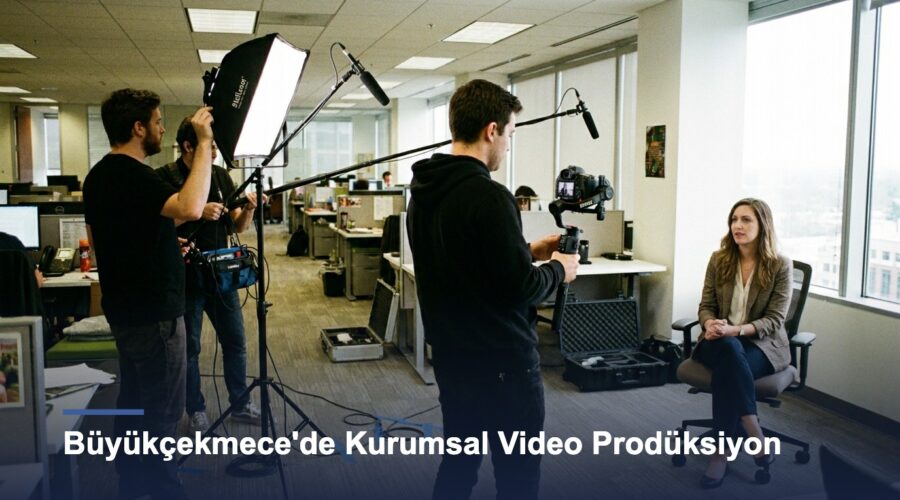 Büyükçekmece’de Kurumsal Video Prodüksiyon Hizmeti Nasıl Seçilir?