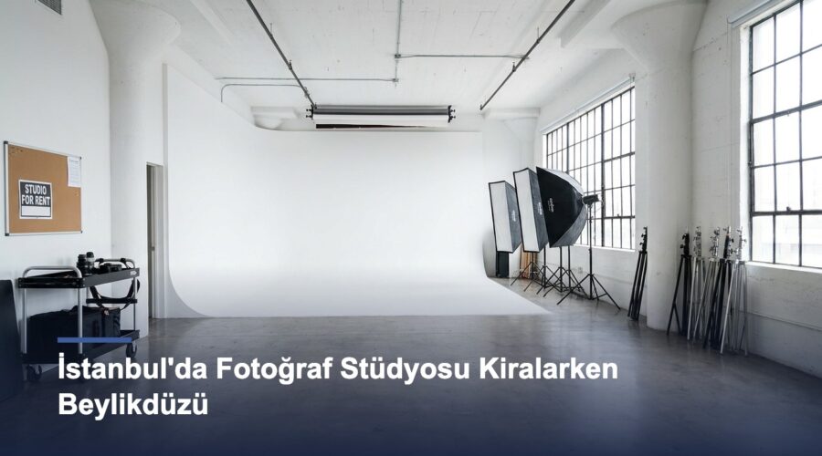 İstanbul’da Fotoğraf Stüdyosu Kiralarken Beylikdüzü’nü Neden Düşünmelisiniz?