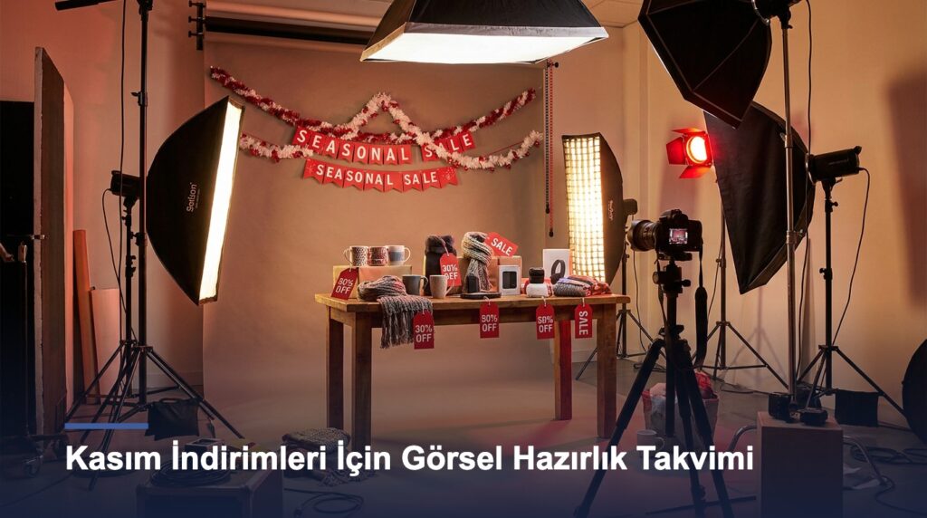 Kasım İndirimleri ve Kampanya Dönemleri İçin Görsel Hazırlık Takvimi